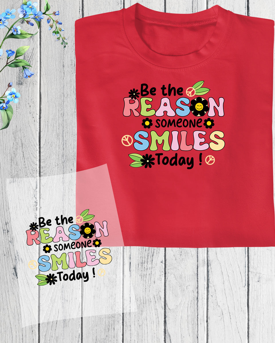 Be The reason Someone Smiles DTF Transfer Film