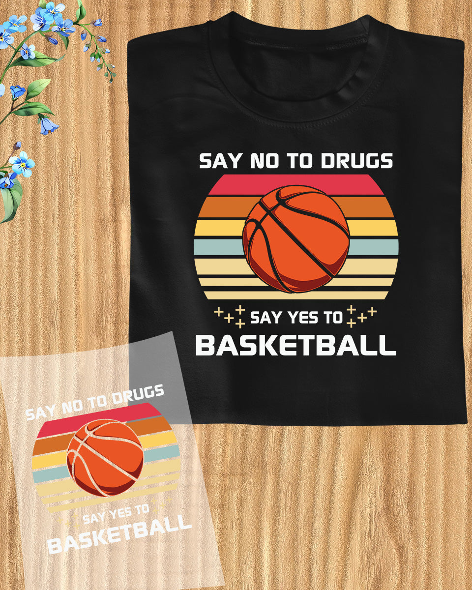 Say No to Drugs Say Yes to Basketball DTF Transfer Film