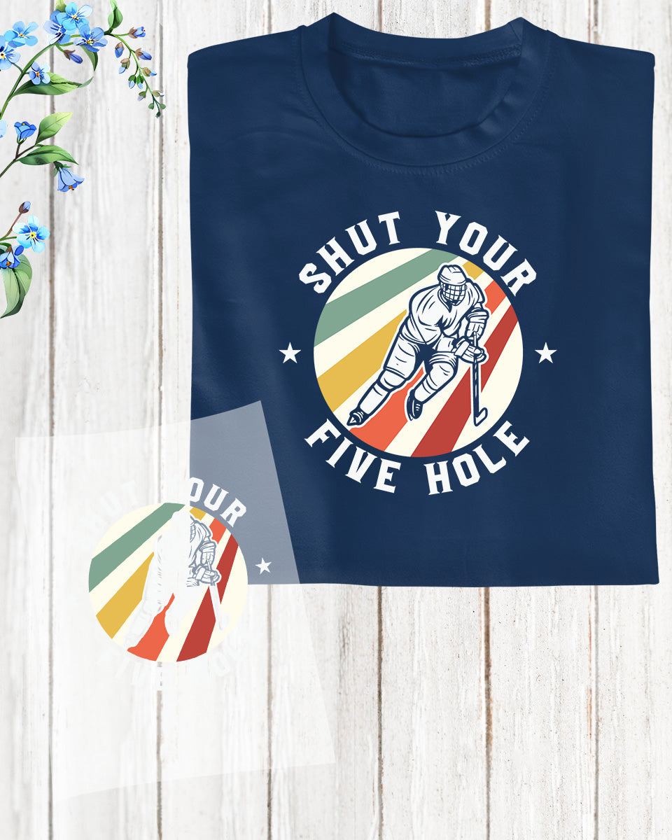 Ice Hockey Shut Your Five Hole DTF Transfer Film