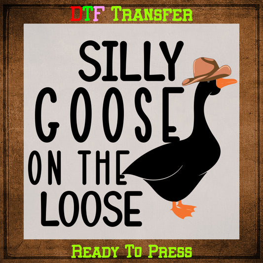 Silly Goose on the Loose Ready To Press DTF Transfer