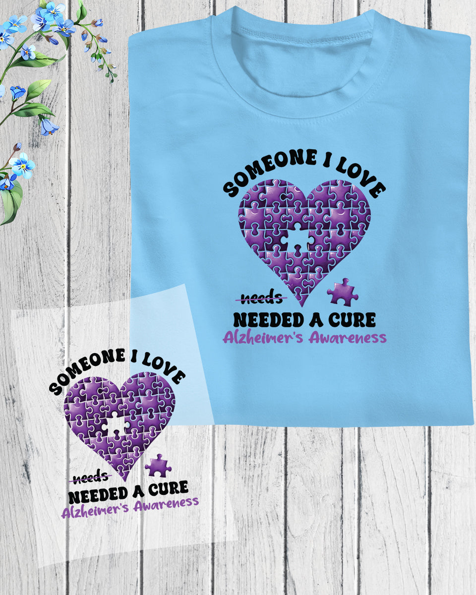 Someone I Love Needs Cure Alzheimer's DTF Transfer Film