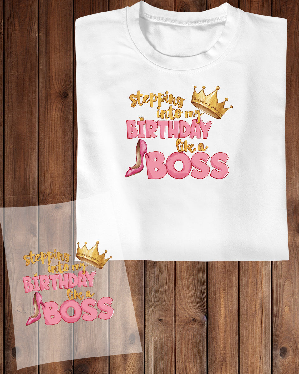 Stepping In to My Birthday Like a Boss DTF Transfer Film