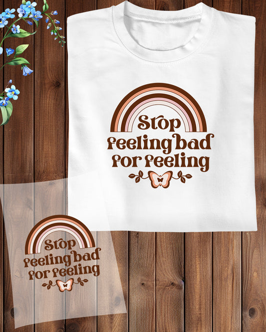 Stop feeling Bad For Feeling DTF Transfer Film