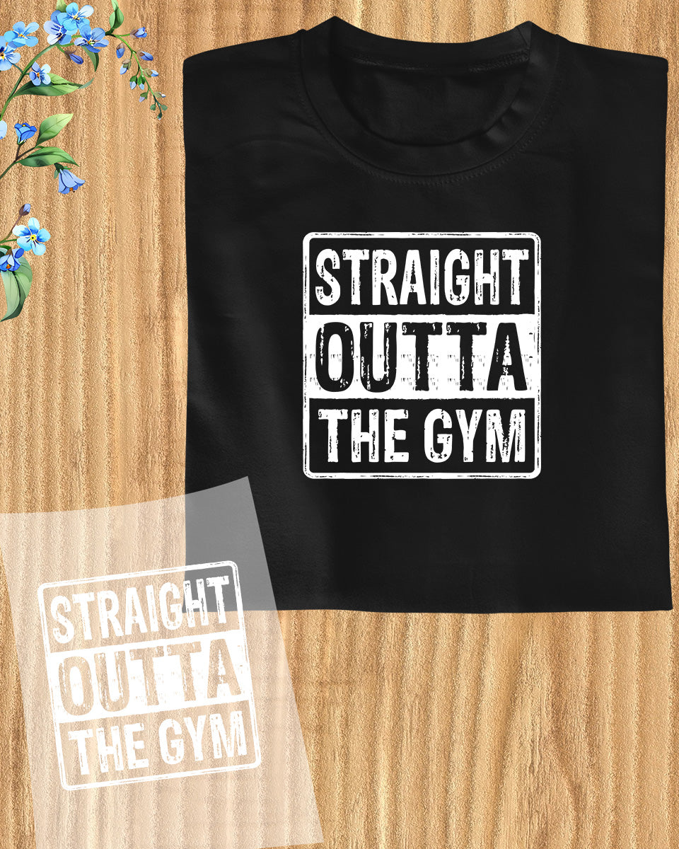 Straight Outta The Gym Trendy DTF Transfer Film
