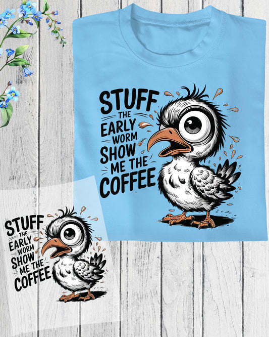 Stuff the Early worm show me the coffee DTF Transfer