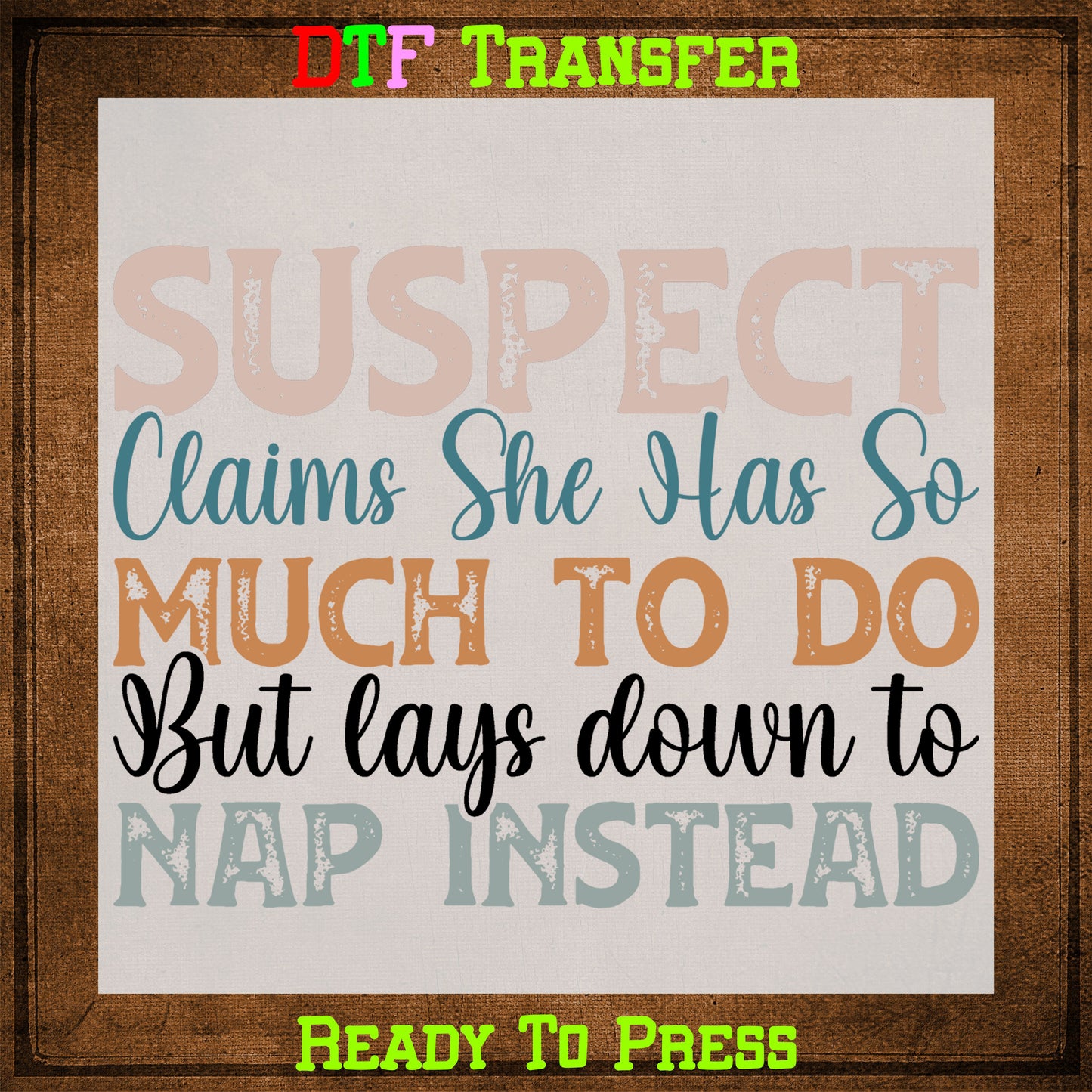 Suspect Claims She Has So Much to Do but DTF Transfer