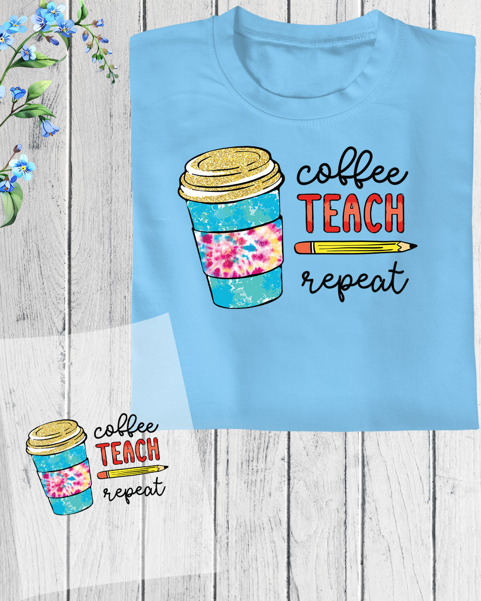 Teacher Appreciation Coffee Teach Repeat DTF Transfer Film