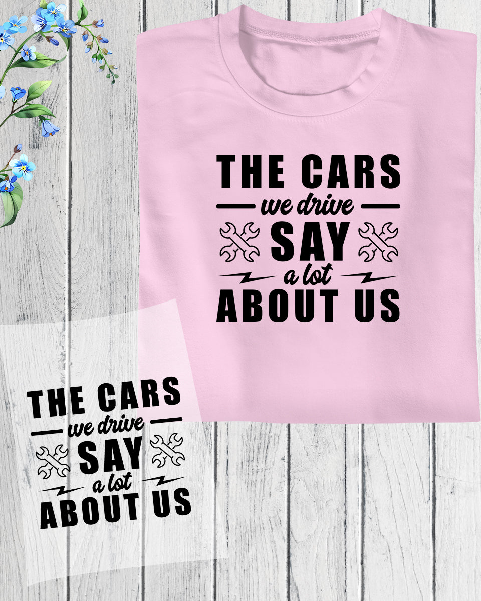 The Cars We Drive Say a Lot About us DTF Transfer Film