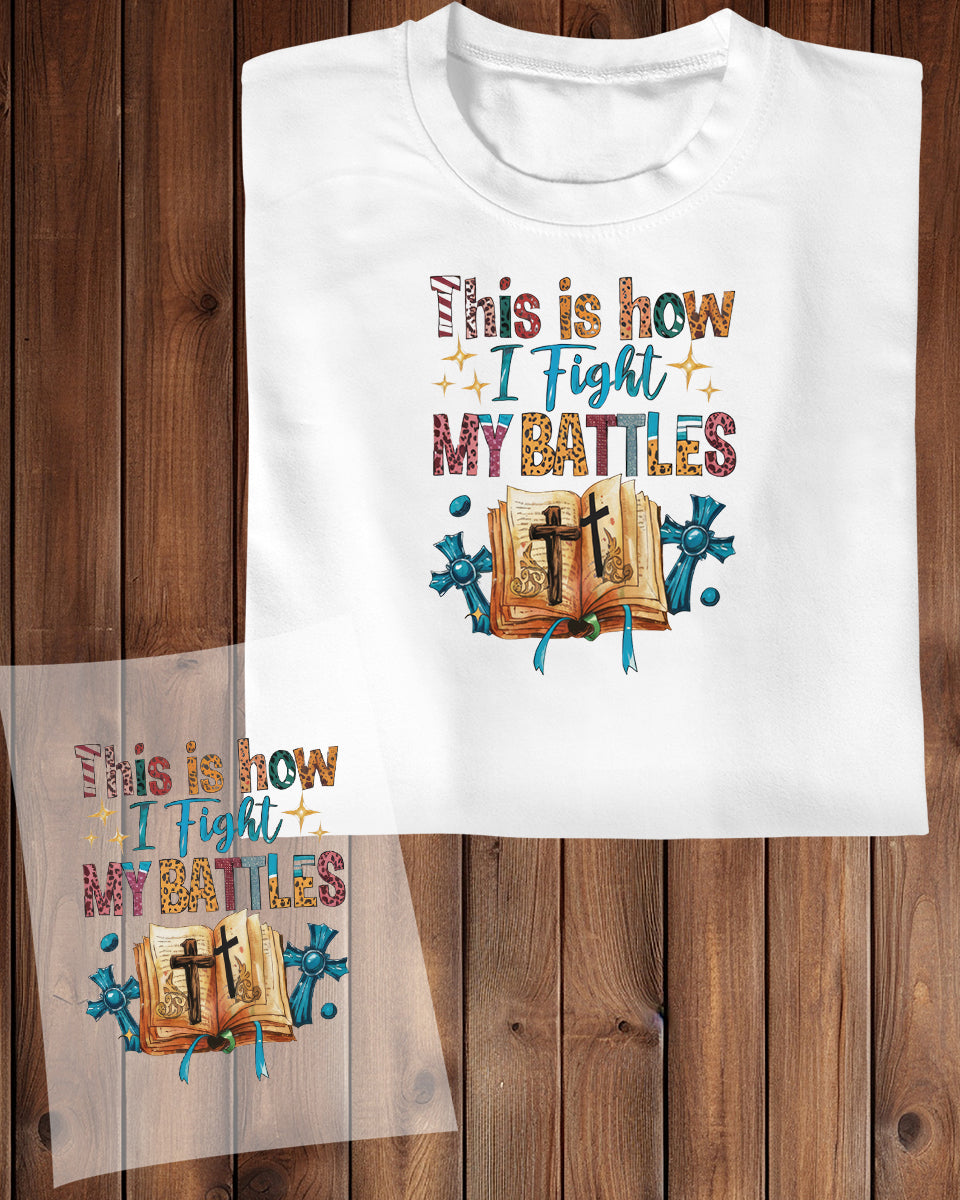 This is How I Fight My Battles Christian DTF Transfer Film