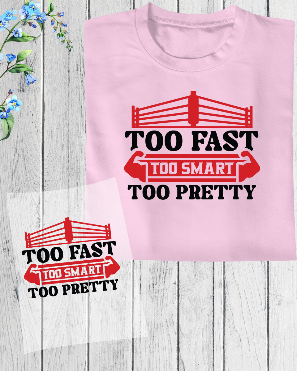 Too Fast Too Smart Too Pretty Boxing DTF Transfer Film