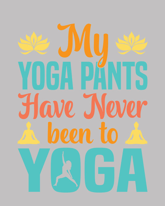 My Yoga Pants have Never been to Yoga DTF Transfer Film