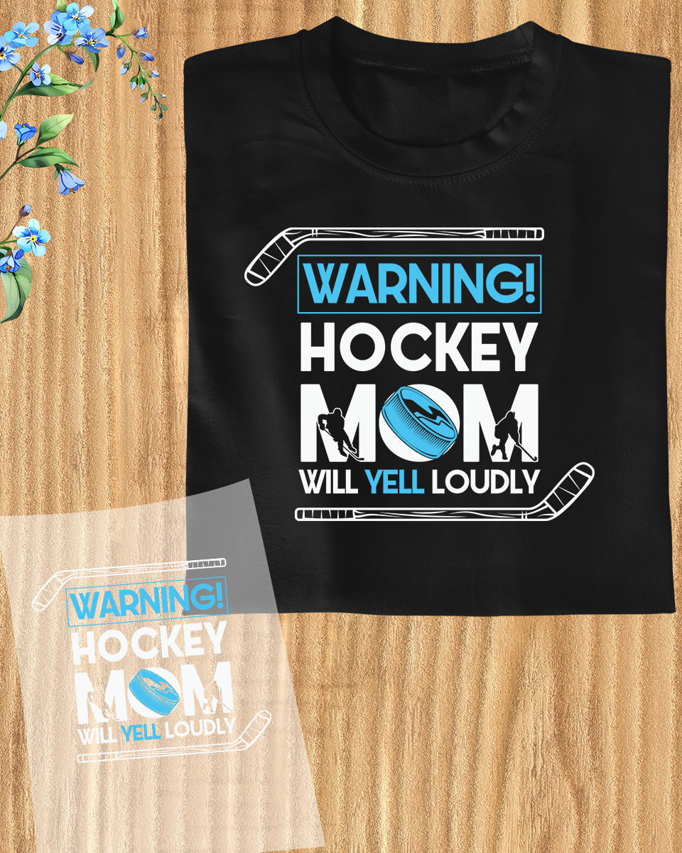 Hockey Mom Will Yell Loudly DTF Transfer Film