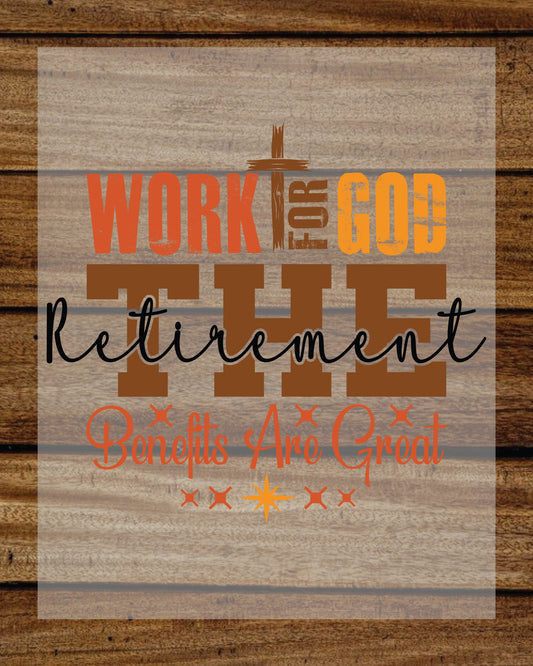 Work for God The Retirement Benefits Are Great Christian DTF Transfer