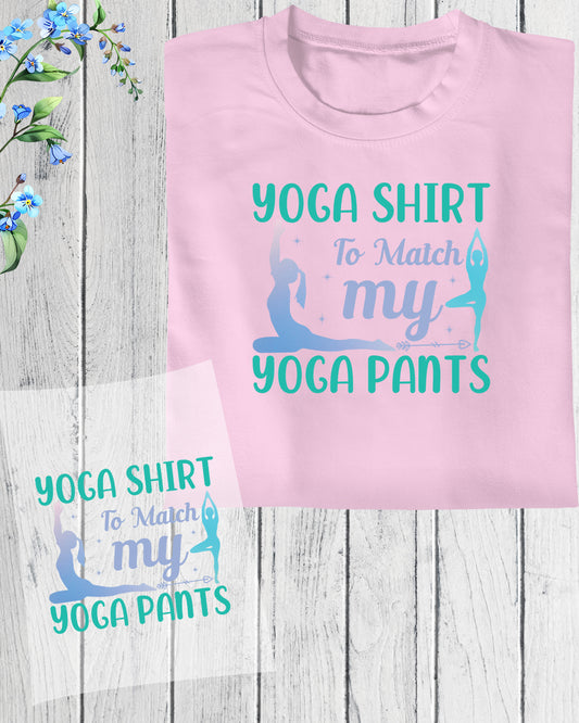 Yoga Shirt to Match My Yoga Pants DTF Transfer Film