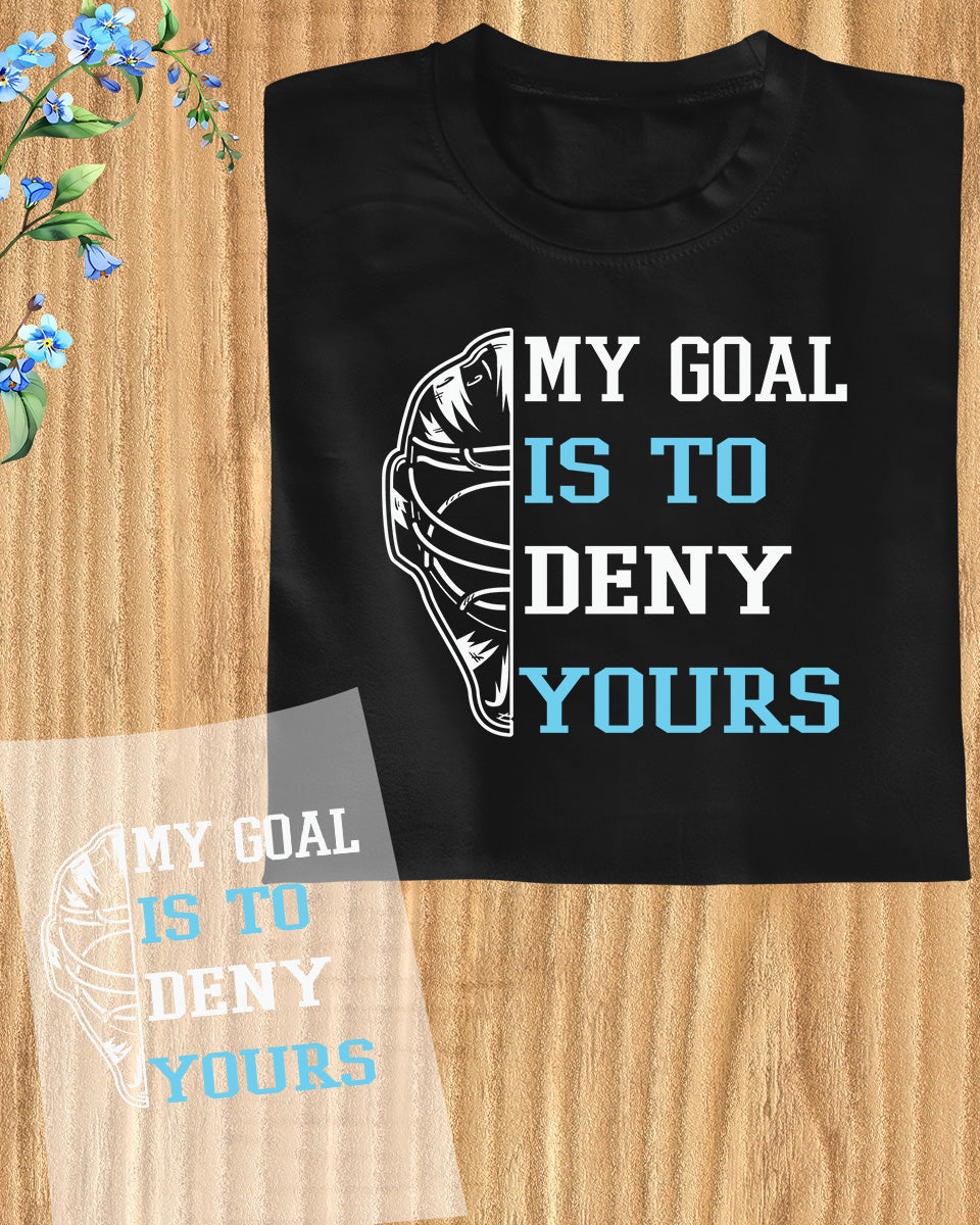 My Goal is Deny Yours Ice Hockey DTF Transfer Film