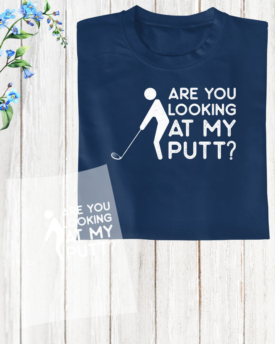 Are You Looking at My Putts Funny Golf DTF Transfer Film
