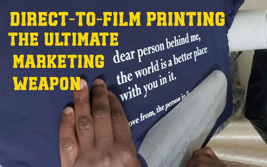 Direct-to-Film Printing: The Ultimate Marketing Weapon