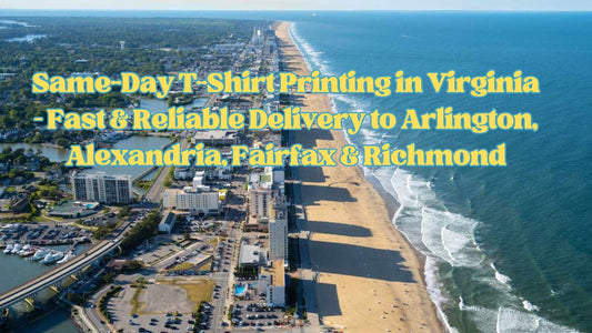 Same-Day T-Shirt Printing in Virginia – Fast & Reliable Delivery to Arlington, Alexandria, Fairfax & Richmond