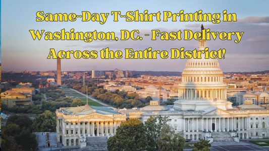 Same-Day T-Shirt Printing in Washington, DC. – Fast Delivery Across the Entire District!