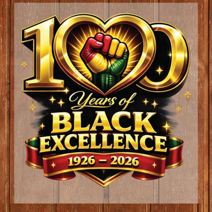 100 Years of Black Excellence DTF Transfer Ready To Press Black History Heat Transfer For Shirts Juneteenth UV Sticker Prints