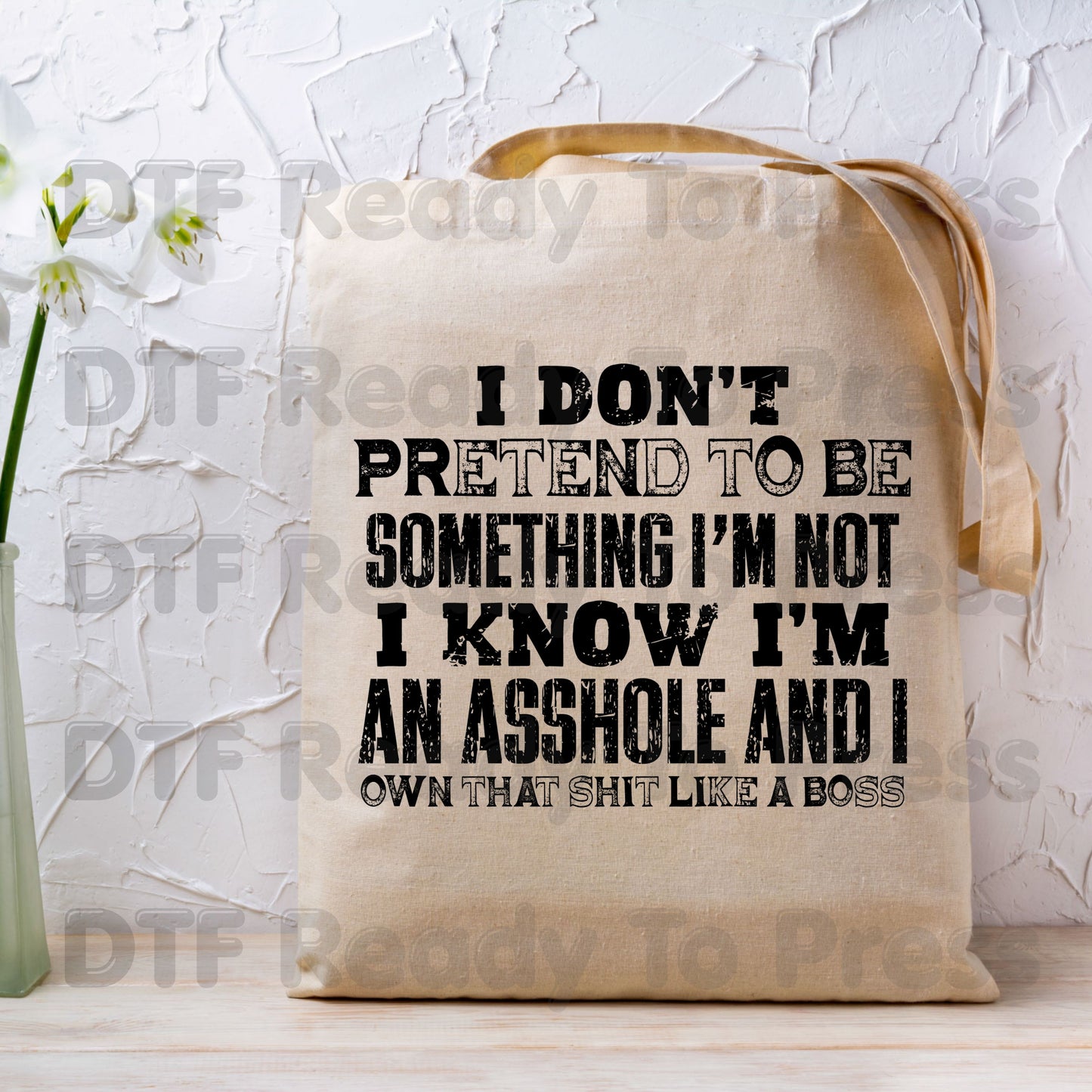 Sarcastic Quote DTF Transfers, I Don't Pretend to Be Something I'm Not Own That Shit Like a Boss Ready to Press