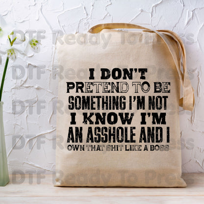 Sarcastic Quote DTF Transfers, I Don't Pretend to Be Something I'm Not Own That Shit Like a Boss Ready to Press