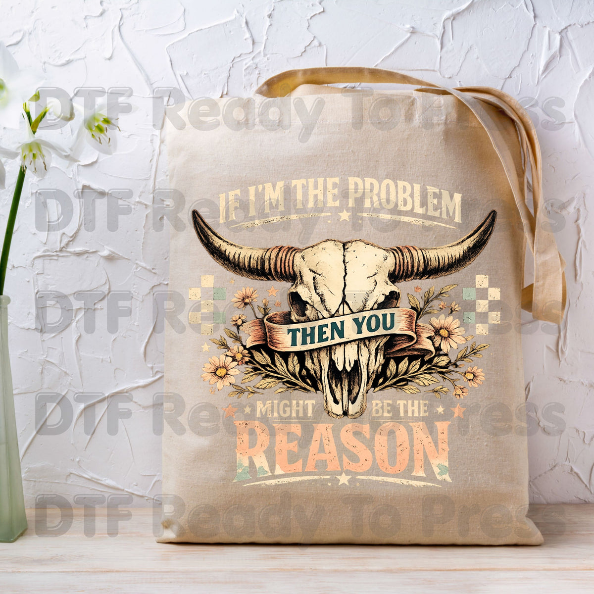 Western Skull DTF Transfers, If I'm the Problem Sarcastic Country Cowgirl Ready to Press