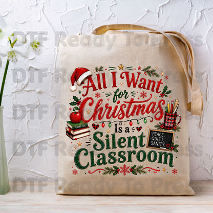 All I Want for Christmas Is a Silent Classroom DTF Transfers, Funny Teacher School Holiday Ready to Press