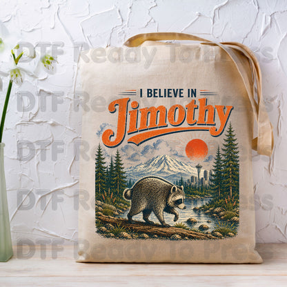 I Believe In Jimothy DTF Transfer Ready to Press