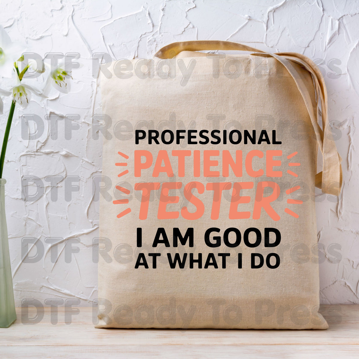 Professional Patience Tester DTF Transfers, Funny Sarcastic Quote Typography Ready to Press