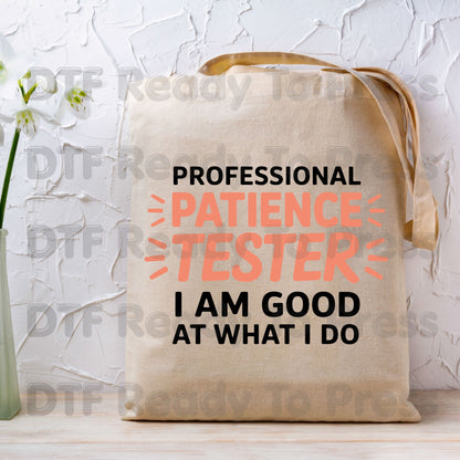 Professional Patience Tester DTF Transfers, Funny Sarcastic Quote Typography Ready to Press