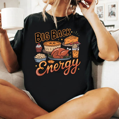Big Back Energy Thanksgiving T-Shirt, Funny Roasted Turkey Tee, Holiday Feast Sweatshirt