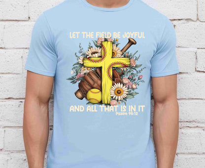 Let The Field Be Joyful T Shirt Psalm 96:12 Softball Tee Christian Sports Shirt Adult Youth Toddler Baby Religious Gift Softball Pitcher Tee