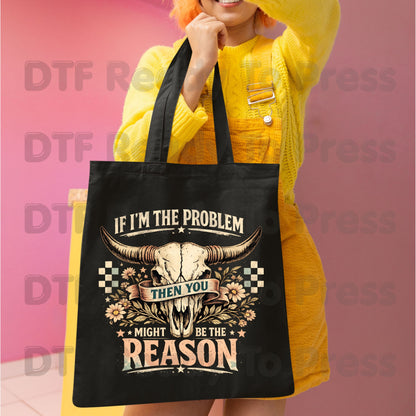 Western Skull DTF Transfers, If I'm the Problem Sarcastic Country Cowgirl Ready to Press