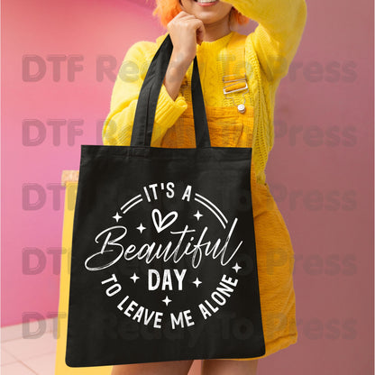 It's a Beautiful Day DTF Transfers, Leave Me Alone Sarcastic Quote Black Text Ready to Press