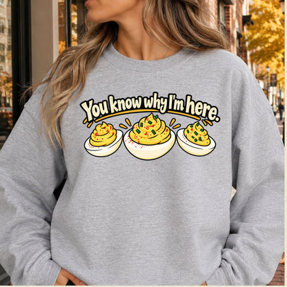 You Know Why I'm Here T-Shirt, Funny Deviled Eggs Thanksgiving Tee, Holiday Food Sweatshirt