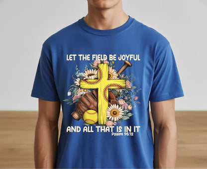 Let The Field Be Joyful T Shirt Psalm 96:12 Softball Tee Christian Sports Shirt Adult Youth Toddler Baby Religious Gift Softball Pitcher Tee