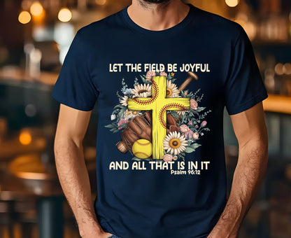 Let The Field Be Joyful T Shirt Psalm 96:12 Softball Tee Christian Sports Shirt Adult Youth Toddler Baby Religious Gift Softball Pitcher Tee