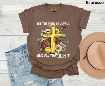 Let The Field Be Joyful T Shirt Psalm 96:12 Softball Tee Christian Sports Shirt Adult Youth Toddler Baby Religious Gift Softball Pitcher Tee