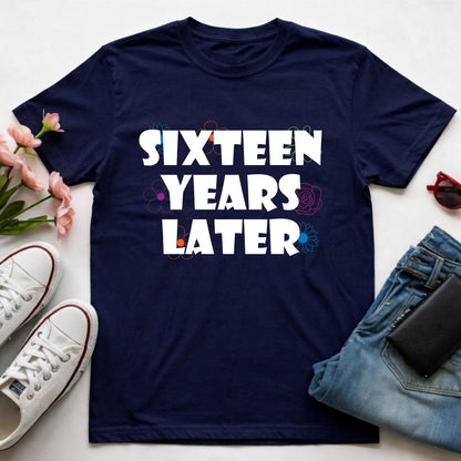 16th Birthday Shirt Sixteen Years Later T-Shirt Sweet 16 Birthday Gift