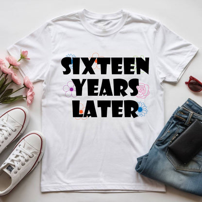 16th Birthday Shirt Sixteen Years Later T-Shirt Sweet 16 Birthday Gift