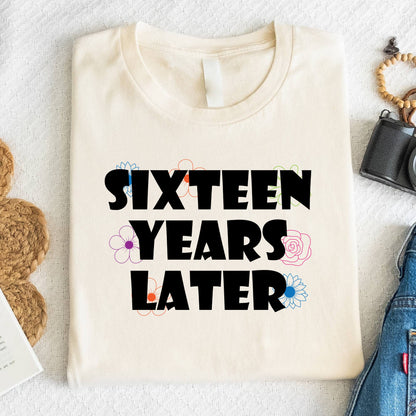 16th Birthday Shirt Sixteen Years Later T-Shirt Sweet 16 Birthday Gift
