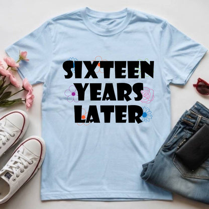 16th Birthday Shirt Sixteen Years Later T-Shirt Sweet 16 Birthday Gift