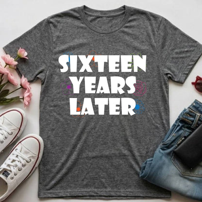 16th Birthday Shirt Sixteen Years Later T-Shirt Sweet 16 Birthday Gift