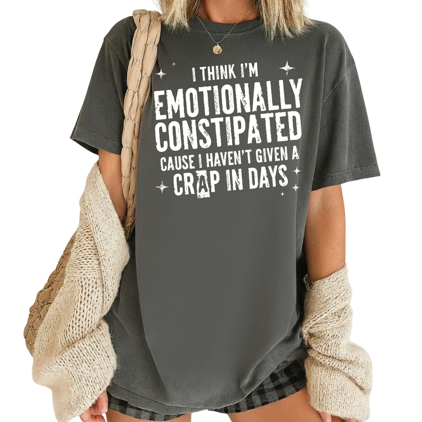 Emotionally Constipated Funny Sarcastic Quote T-Shirt, Haven't Given a Crap in Days Tee