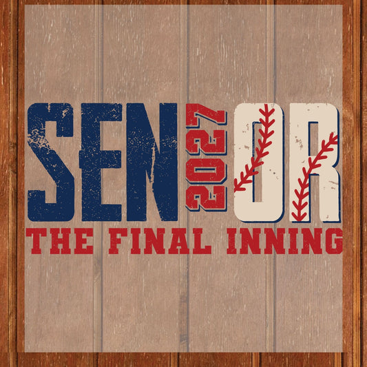 Senior 2027 The Final Inning DTF Transfer Ready to Press Sports Heat Transfer for Shirts Baseball Varsity Letters Graphic Tee