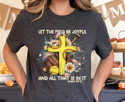 Let The Field Be Joyful T Shirt Psalm 96:12 Softball Tee Christian Sports Shirt Adult Youth Toddler Baby Religious Gift Softball Pitcher Tee