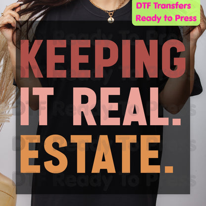 Keeping It Real Estate DTF Transfers, Funny Realtor Agent Typography Block Text Ready to Press