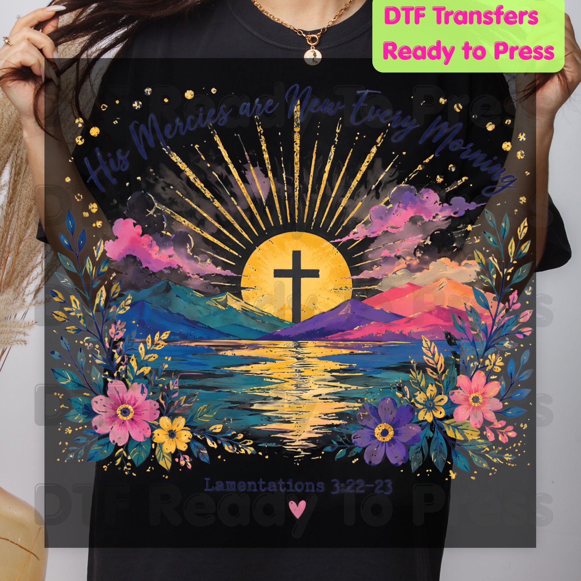 His Mercies Are New Every Morning DTF Transfer Ready to Press Christian Heat Transfer Lamentations 3:22-23 Sunrise Cross Floral Tee