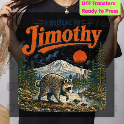 I Believe In Jimothy DTF Transfer Ready to Press